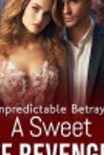 Unpredictable Betrayal : A Sweet of Revenge